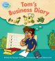 Tom’s Business Diary Illustrated by Beatrice Bencivenni Series: Talk About Books Mondo Educational Publishing, USA, 2017 (also Macmillan Education, Aust.) ISBN: 978-1-64064-115-0 Guided reader at Level H.